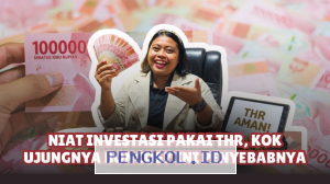 Investasi THR Gagal Menguntungkan, Simak Penyebabnya Agar Tak Rugi Lagi-Edukasi Ekonomi