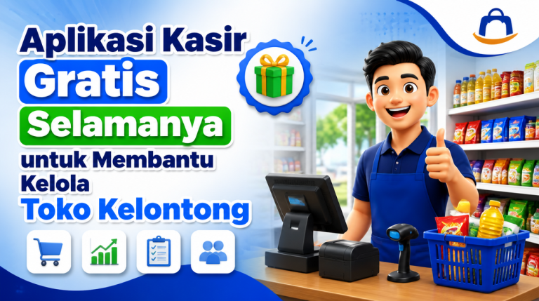 Aplikasi Kasir Gratis Selamanya untuk Membantu Kelola Toko Kelontong