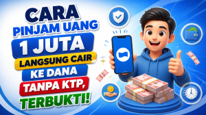 Cara Pinjam Uang 1 Juta Langsung Cair ke Dana Tanpa KTP, Terbukti!